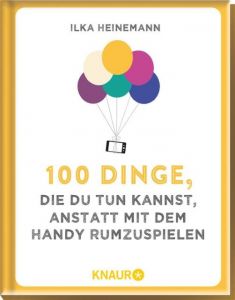 100 Dinge, die du tun kannst, statt mit dem Handy rumzuspielen Heinemann, Ilka 9783426788967