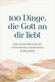 100 Dinge, die Gott an dir liebt Renate Hübsch 9783957349743