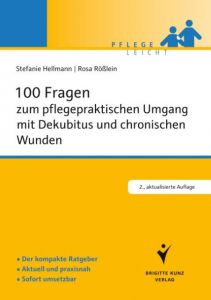 100 Fragen zum pflegepraktischen Umgang mit Dekubitus und chronischen Wunden Hellmann, Stefanie/Rößlein, Rosa 9783899937961