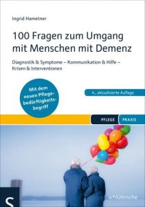 100 Fragen zum Umgang mit Menschen mit Demenz Hametner, Ingrid 9783899939613