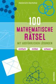 100 mathematische Rätsel mit ausführlichen Lösungen Hemme, Heinrich 9783730613696