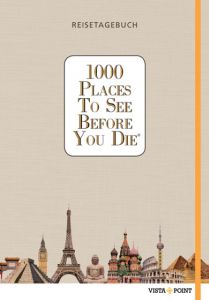 1000 Places To See Before You Die - Reisetagebuch  9783957338587