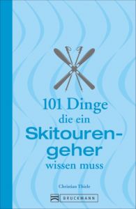 101 Dinge, die ein Skitourengeher wissen muss Thiele, Christian 9783734311505