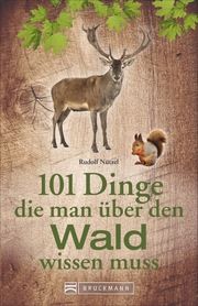 101 Dinge, die man über den Wald wissen muss Nützel, Rudolf (Dr.) 9783734315794