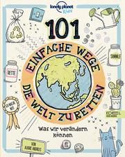 101 einfache Wege, die Welt zu retten Andrus, Aubre/Lonely Planet Kids 9783961291359
