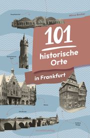 101 historische Orte in Frankfurt Becker, Mirco 9783955424725