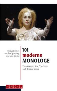 101 moderne Monologe zum Vorsprechen, Studieren und Kennenlernen Spambalg, Eva/Berend, Uwe 9783894875183