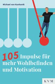 105 Impulse für mehr Wohlbefinden und Motivation Kunhardt, Michael von 9783868676778