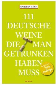 111 Deutsche Weine, die man getrunken haben muss Henn, Carsten/Fassbinder, Tobias 9783740807320