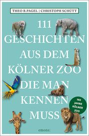 111 Geschichten aus dem Kölner Zoo, die man kennen muss Pagel, Theo B/Schütt, Christoph 9783740815738