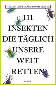 111 Insekten, die täglich unsere Welt retten Grumt Suárez, Holger/Grumt Suárez, Roland 9783740806286