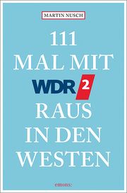 111 Mal mit WDR 2 raus in den Westen Nusch, Martin/Bach, Saschko 9783740811914