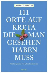 111 Orte auf Kreta, die man gesehen haben muss Ziegler, Cornelia 9783954515400