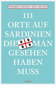 111 Orte auf Sardinien, die man gesehen haben muss Meloni, Jana/Meloni, Federico 9783740819972