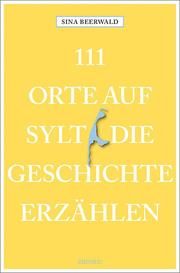 111 Orte auf Sylt, die Geschichte erzählen Beerwald, Sina 9783740807269