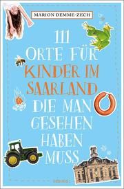 111 Orte für Kinder im Saarland, die man gesehen haben muss Demme-Zech, Marion 9783740812058