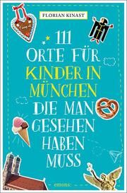 111 Orte für Kinder in München, die man gesehen haben muss Kinast, Florian 9783740817374