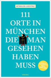 111 Orte in München, die man gesehen haben muss Liedtke, Rüdiger 9783740821265