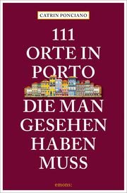 111 Orte in Porto, die man gesehen haben muss Ponciano, Catrin 9783740819781