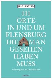 111 Orte in und um Flensburg, die man gesehen haben muss Henning, Jela 9783740813574