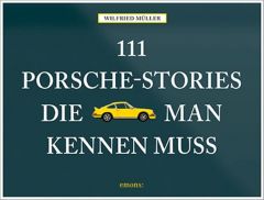 111 Porsche-Stories die man kennen muss Müller, Wilfried 9783954519125