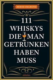 111 Whiskys, die man getrunken haben muss Imgrund, Bernd 9783740818388