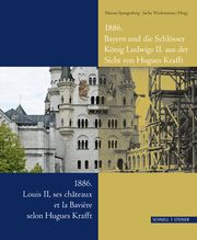 1886 - Bayern und die Schlösser König Ludwigs II. aus der Sicht von Hugues Krafft/1886 - Louis II, ses chateaux et la Baviere selon Hugues Krafft Marcus Spangenberg/Sacha Wiedenmann 9783795424701