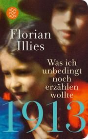 1913 - Was ich unbedingt noch erzählen wollte Illies, Florian 9783596523160