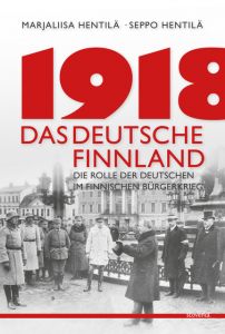 1918 - Das deutsche Finnland Hentilä, Marjaliisa/Hentilä, Seppo 9783942073486