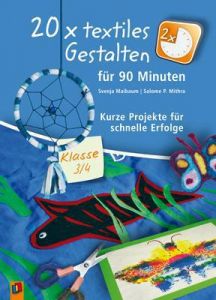 20 x textiles Gestalten für 90 Minuten - Klasse 3/4 Maibaum, Svenja/Mithra, Salome P 9783834622648