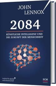 2084: Künstliche Intelligenz und die Zukunft der Menschheit Lennox, John 9783417241747