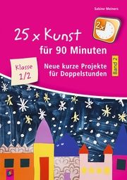 25 x Kunst für 90 Minuten 2 - Klasse 1/2 Meiners, Sabine 9783834647559