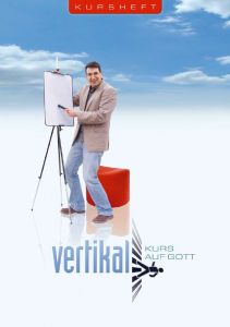 VERTIKAL - Kurs auf Gott Kursheft