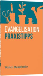 Evangelisation - Praxistipps Mauerhofer, Walter 9783866997523