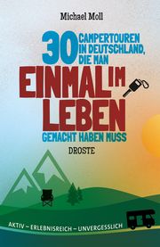 30 Campertouren in Deutschland, die man einmal im Leben gemacht haben muss Moll, Michael 9783770023011