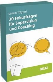 30 Fokusfragen für Supervision und Coaching Tölgyesi, Miriam 4019172300401
