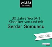 30 Jahre WortArt - Klassiker von und mit Serdar Somuncu Somuncu, Serdar 9783837166149