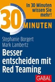 30 Minuten Besser entscheiden mit Red Teaming Borgert, Stephanie/Lambertz, Mark 9783869369471