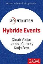 30 Minuten Hybride Events Vetter, Dinah/Cornely, Larissa/Bett, Katja (Dr.) 9783967391374