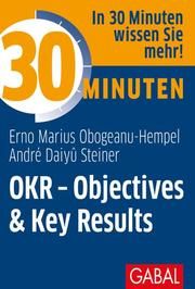 30 Minuten OKR - Objectives & Key Results Obogeanu-Hempel, Erno Marius/Steiner, André Daiyû 9783967390520
