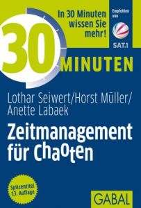30 Minuten Zeitmanagement für Chaoten Seiwert, Lothar/Müller, Horst/Labaek-Noeller, Anette 9783869363790