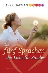 Die fünf Sprachen der Liebe für Singles Chapman, Gary 9783861227366