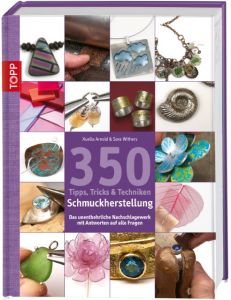 350 Tipps, Tricks & Techniken Schmuckherstellung Arnold, Xuella/Withers, Sara 9783772459894