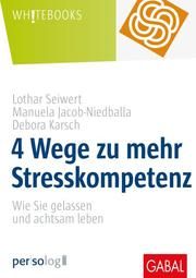 4 Wege zu mehr Stresskompetenz Seiwert, Lothar/Jacob-Niedballa, Manuela/Karsch, Debora 9783967390476