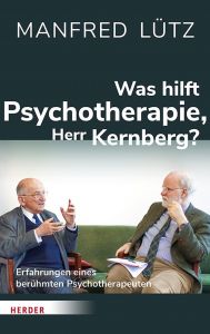 Was hilft Psychotherapie, Herr Kernberg? Lütz, Manfred/Kernberg, Otto (Prof. Dr.) 9783451602665