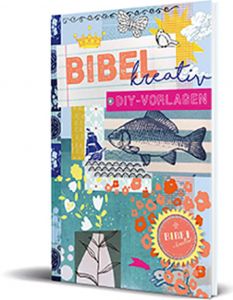 Bibel kreativ - DIY-Vorlagen Anna-Katharina Stahl 9783460304512