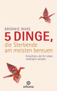 5 Dinge, die Sterbende am meisten bereuen Ware, Bronnie 9783442341290