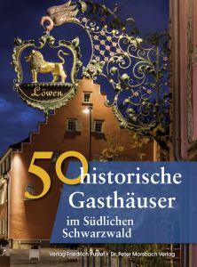 50 historische Gasthäuser im Südlichen Schwarzwald Gürtler, Franziska/Krodel, Laura/Schmidt, Bastian u a 9783791729824