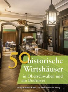 50 historische Wirtshäuser in Oberschwaben und am Bodensee Ebel, Frank/Gürtler, Franziska/Schmidt, Bastian 9783791729312