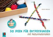 50 Ideen für Entdeckungen mit Naturmaterialien Weitzer, Katrin 9783834639172